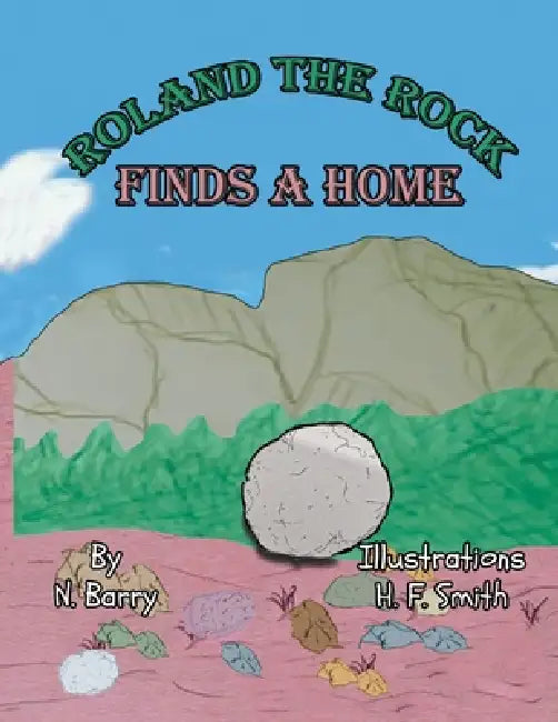 Roland The Rock: Finds A Home by N. Barry, H. F. Smith