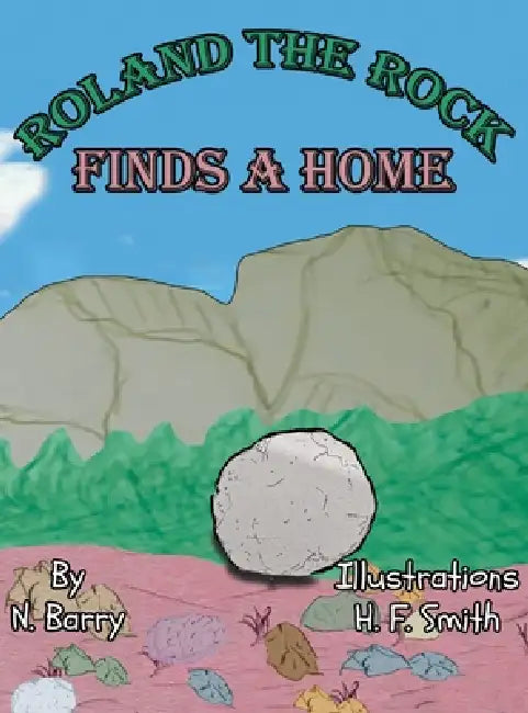 Roland The Rock: Finds A Home by Neil Silvers, H. F. Smith