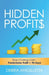 Hidden Profits: Stop Chasing Cash - Predictable Profit in 90 Days by Debra Angilletta