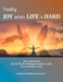 Finding Joy When Life Is Hard: Life is often hard, but the Book of Philippians shows us that we can find Joy in life by Ronald Parrs