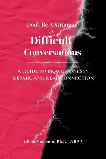 Don't Be A Stranger To Difficult Conversations: A Guide to Brave Honesty, Repair, and Real Connection by Elicia Nademin
