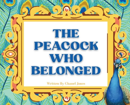The Peacock Who Belonged by Chanel Jones, Karen Jones