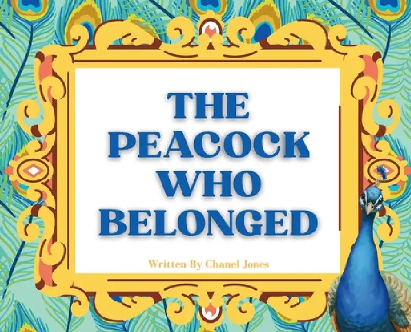 The Peacock Who Belonged by Chanel Jones, Karen Jones