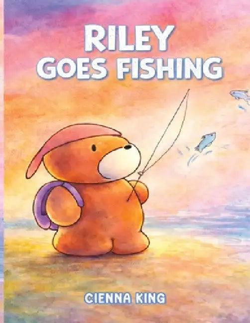 Riley Goes Fishing by Cienna King