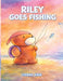Riley Goes Fishing by Cienna King