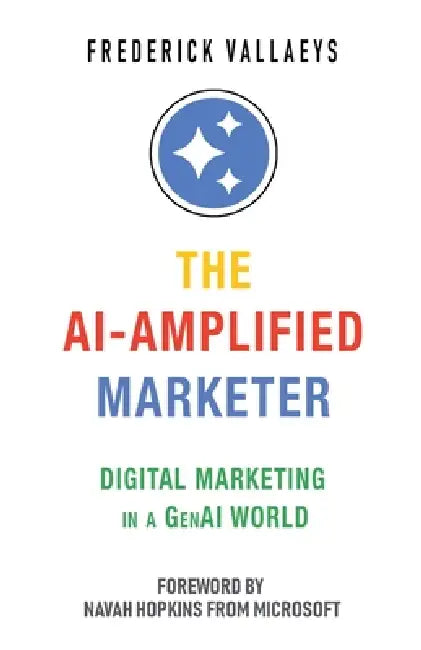 The AI-Amplified Marketer: Digital Marketing in a GenAI World by Frederick Vallaeys