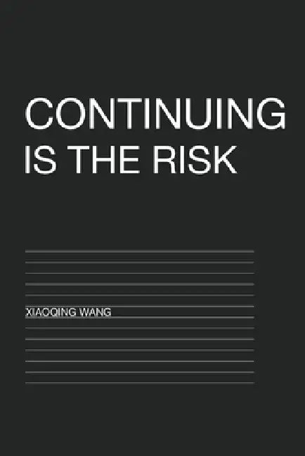 Continuing Is the Risk by Wang