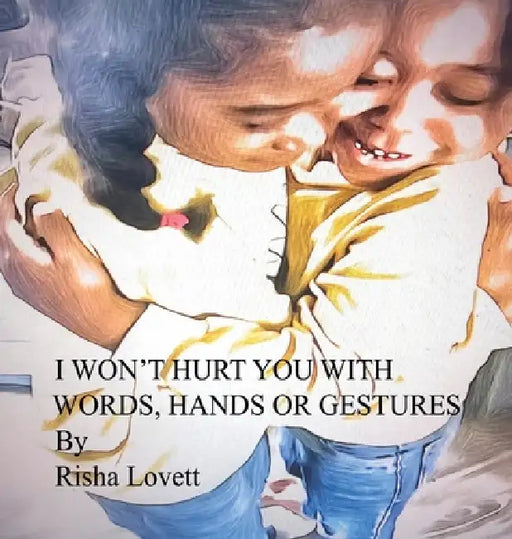 I Won't Hurt You with My Words, Hands or Gestures by Marisha Harris