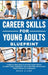 Career Skills for Young Adults Blueprint: A Step-By-Step Guide to Smarter Career Moves, Confident Salary Negotiation, and Sustainable Advancement With by Noah Clark