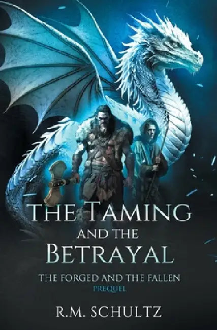 The Taming and The Betrayal: Epic Fantasy - Dragon Rider by R. M. Schultz