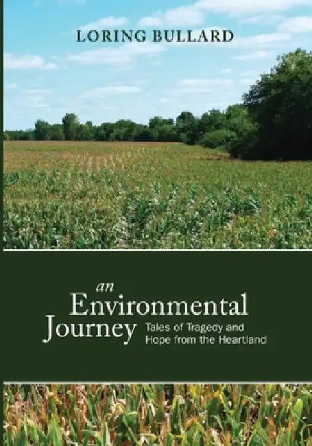 An Environmental Journey: Tales of Tragedy and Hope from the Heartland by Loring Bullard
