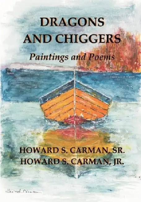 Dragons and Chiggers: Paintings and Poems by Howard S. Carman