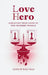 Love Hero: Creating True Love in the Modern World: Creating by Andrew Barcenas