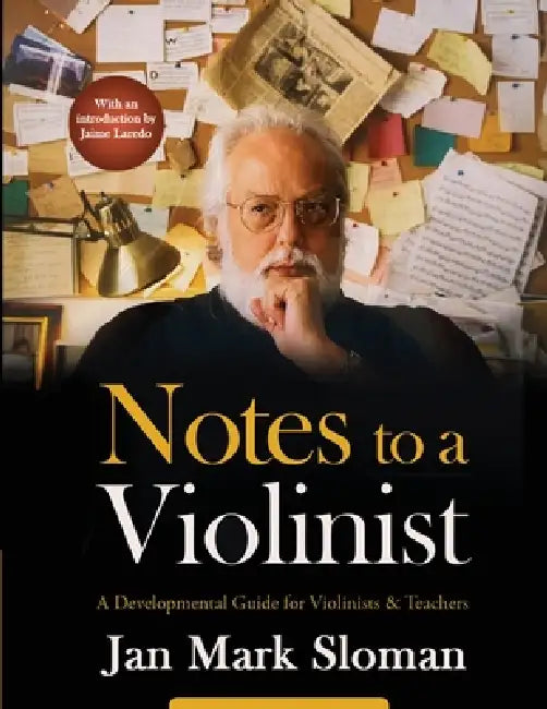 Notes to a Violinist: A Developmental Guide for Violinists & Teachers by Jan Mark Sloman, Jaime Laredo