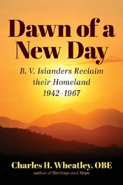 Dawn of a New Day: B. V. Islanders Reclaim their Homeland by Charles H. Wheatley