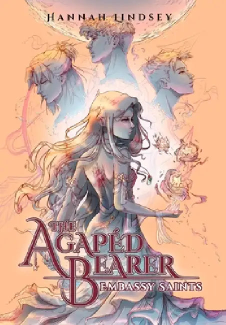 The Agapéd Bearer: Embassy Saints by Hannah Taylor Lindsey