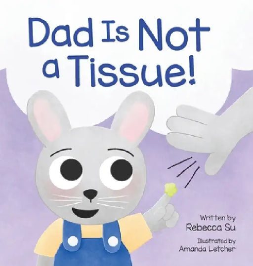 Dad Is Not a Tissue! by Rebecca Su, Amanda Letcher
