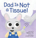 Dad Is Not a Tissue! by Rebecca Su, Amanda Letcher