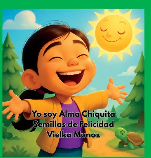 Yo Soy Alma Chiquita: Semillas de Felicidad by Vielka Munoz