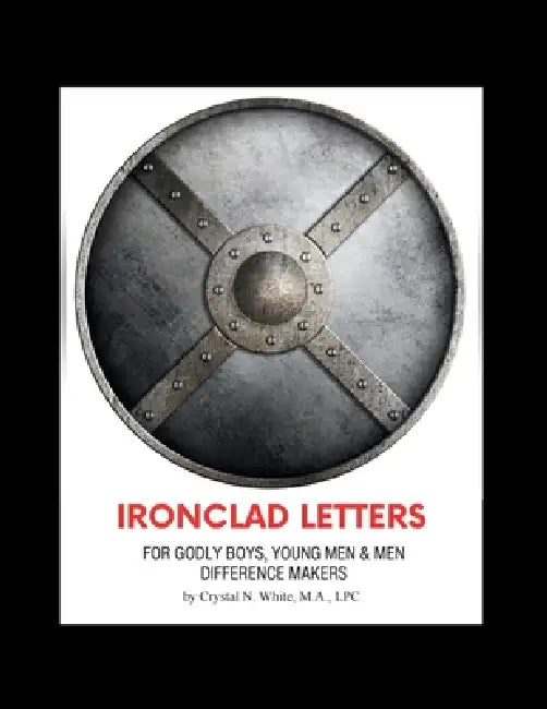 Ironclad Letters for Godly Boys, Young Men and Men by Crystal N. White