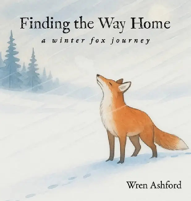 Finding the Way Home: a winter fox journey by Wren Ashford, Infinite Visions