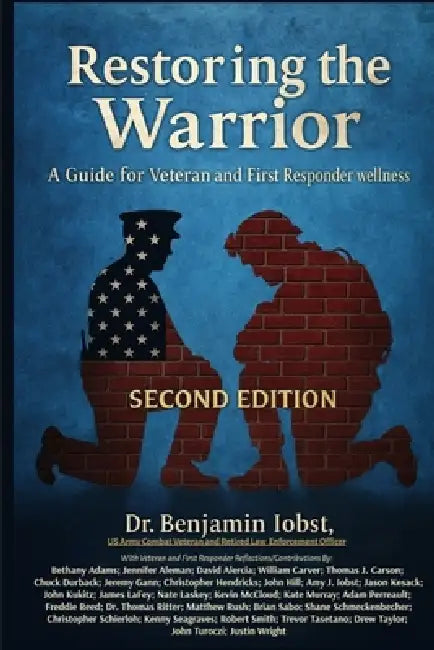 Restoring the Warrior: A Guide to Veteran and First Responder Wellness- Second Edition by Benjamin T. Iobst