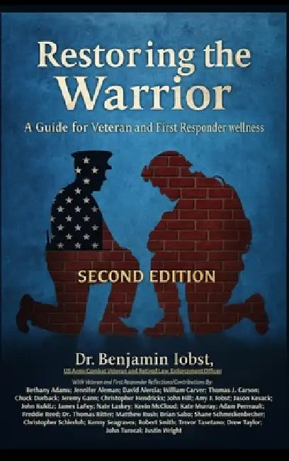 Restoring the Warrior: A Guide to Veteran and First Responder Wellness- Second Edition by Benjamin T. Iobst