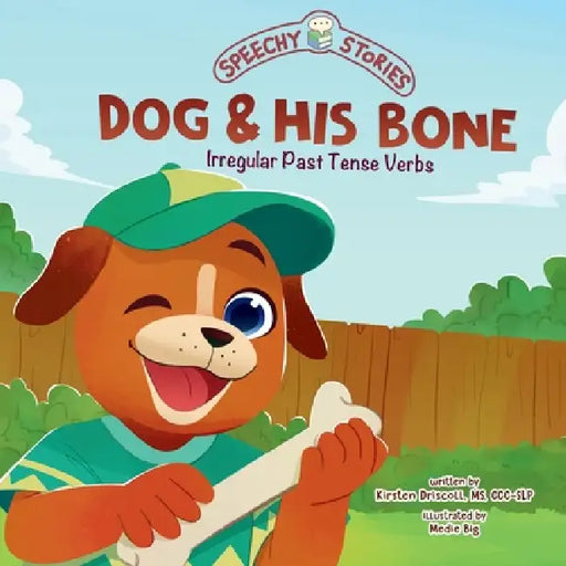 Dog & His Bone: A Speechy Story About Irregular Past Tense Verbs by Kirsten Driscoll