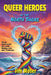 Queer Heroes of the North Shore: Four Centuries of Love, Rebellion and Survival by Jim Moser