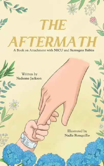 The Aftermath: A Book on Attachment with NICU and Surrogate Babies: A Book on Attachment with NICU and Surrogate Babies by Nadeane Jackson