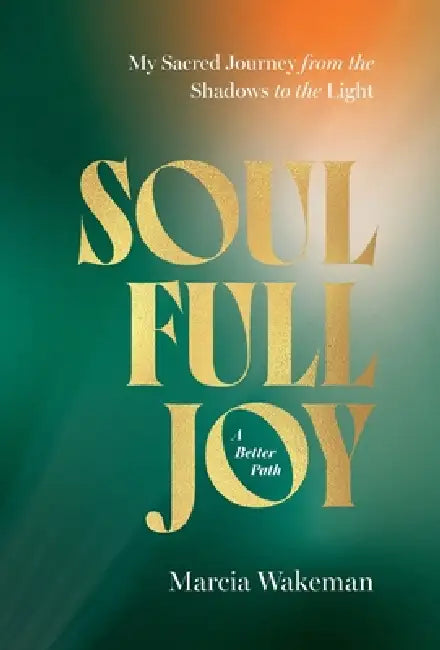 SoulFullJoy: A Better Path by Marcia Wakeman