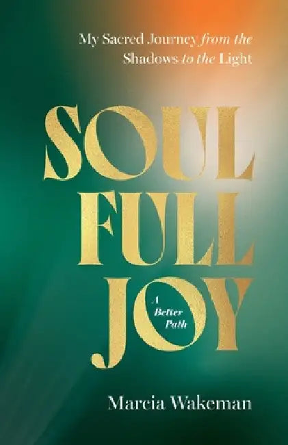 SoulFullJoy: A Better Path by Marcia Wakeman