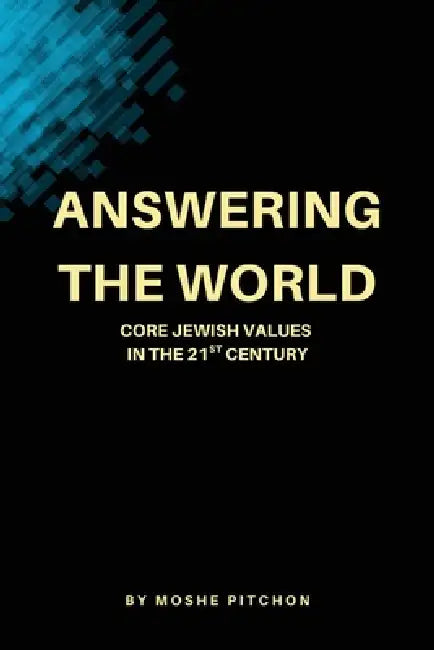 Answering the World: Core Jewish Values in the 21st Century by Moshe Pitchon