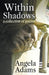 Within Shadows: a collection of poems by Angela Coss Adams
