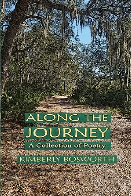 Along the Journey: A Collection of Poetry by Kimberly Bosworth