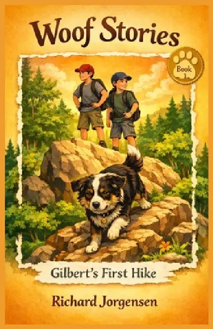 Woof Stories - Gilbert's First Hike by Richard Jorgensen