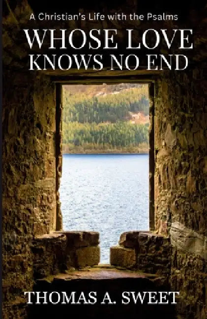 Whose Love Knows No End by Thomas A. Sweet