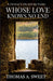Whose Love Knows No End by Thomas A. Sweet