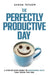 The Perfectly Productive Day by Sarah Tetlow