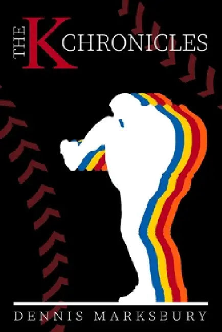 The K Chronicles: The Shaping of a Legend by Dennis Marksbury