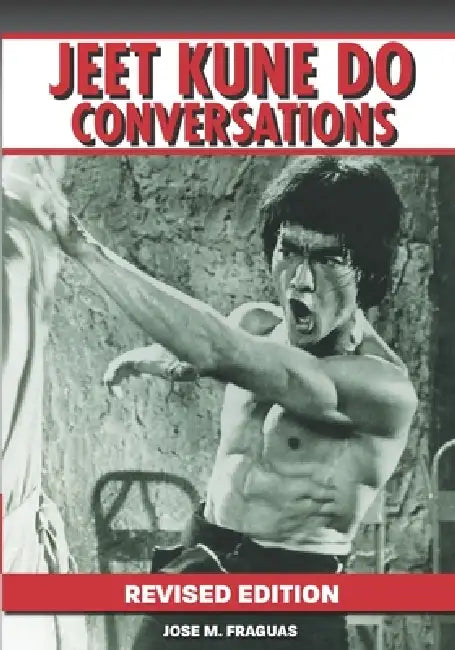 Jeet Kune Do Conversations Revised Edition by Jose M. Fraguas