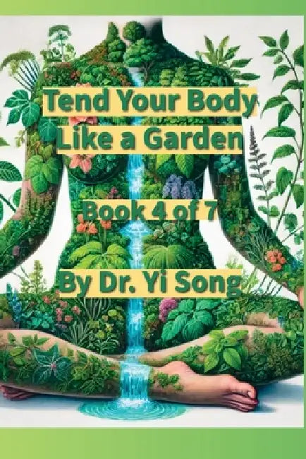 Tend the Body Like a Garden by Yi Song