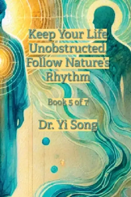 Keep Your Life Unobstructed, Follow Nature's Rhythm by Yi Song