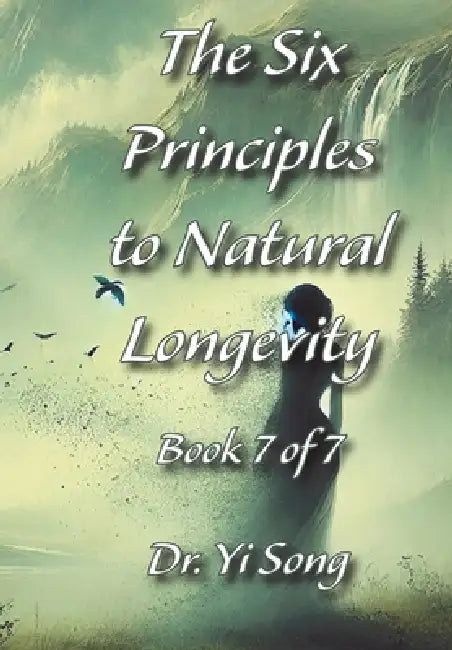 The Six Principles to Natural Longevity by Yi Song