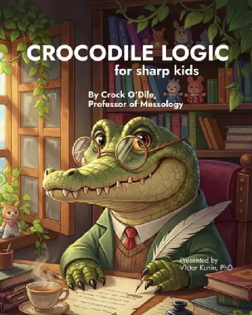 Crocodile Logic: for Sharp Kids by Crock O'Dile, Victor Kunin