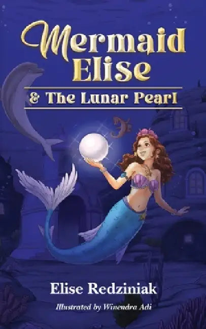 Mermaid Elise and The Lunar Pearl by Elise Redziniak, Winendra Adi