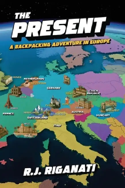 The Present: A Backpacking Adventure in Europe by Robert J. Riganati