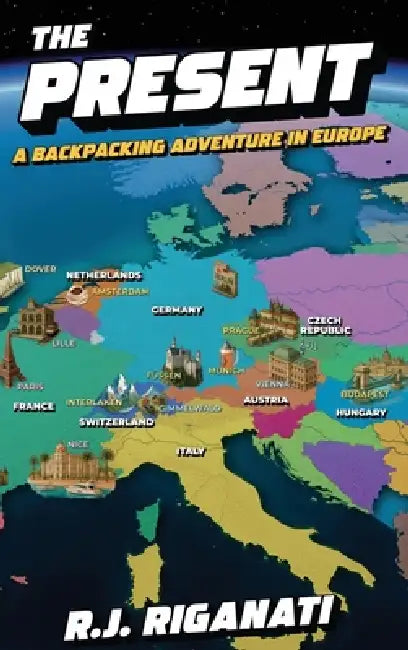 The Present: A Backpacking Adventure in Europe by Robert J. Riganati