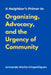 A Neighbor's Primer to Organizing, Advocacy, and the Urgency of Community by Armando Moritz-Chapelliquen