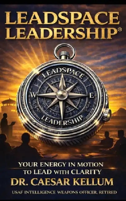 Leadspace Leadership Your Energy In Motion To Lead With Clarity by Caesar Kellum